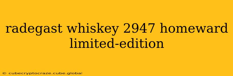 radegast whiskey 2947 homeward limited-edition