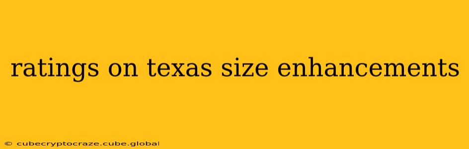 ratings on texas size enhancements