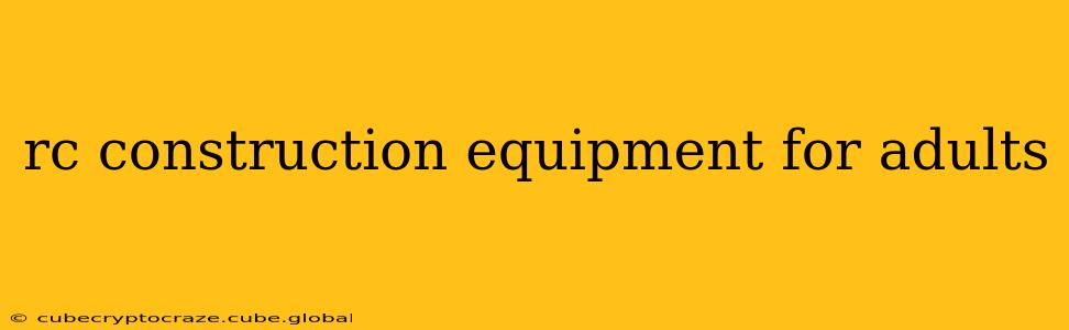 rc construction equipment for adults