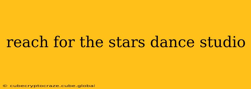 reach for the stars dance studio