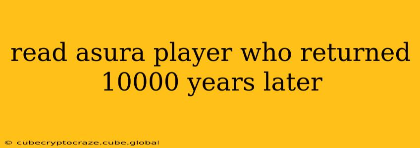 read asura player who returned 10000 years later