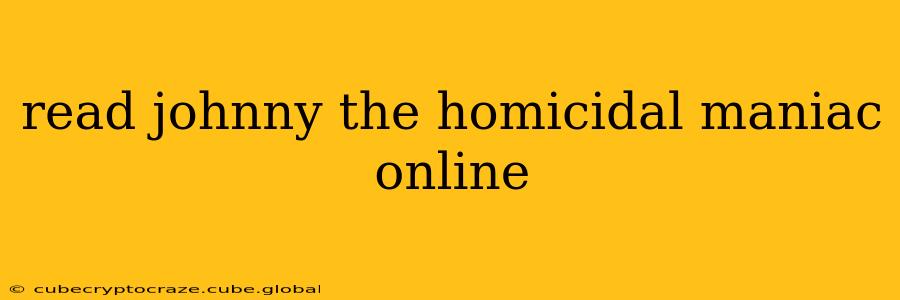 read johnny the homicidal maniac online