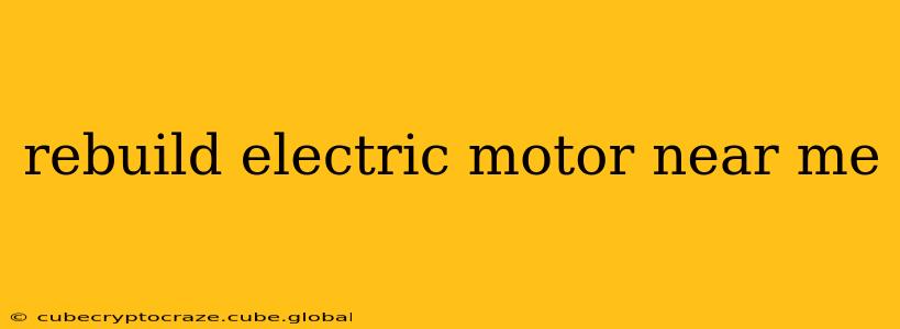 rebuild electric motor near me