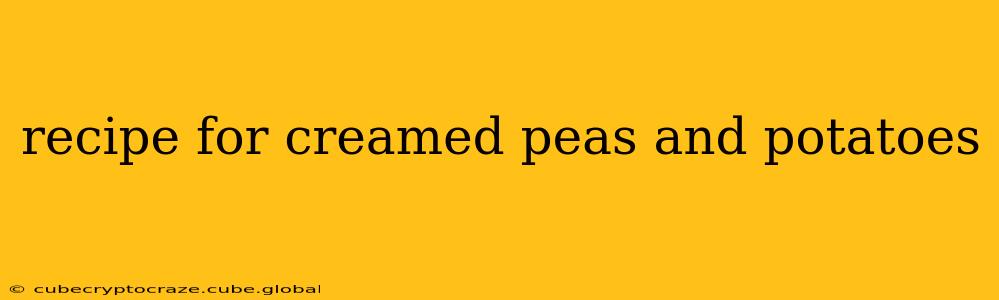 recipe for creamed peas and potatoes