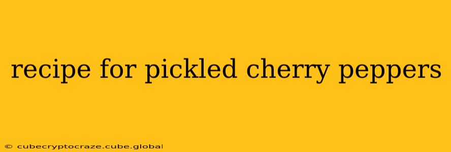 recipe for pickled cherry peppers