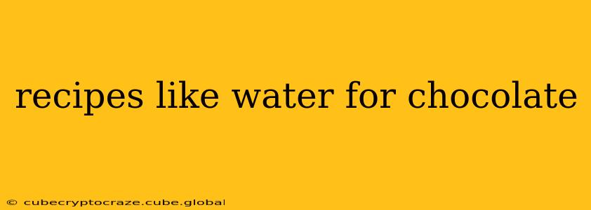recipes like water for chocolate