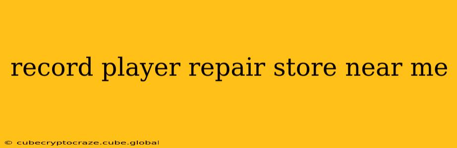 record player repair store near me