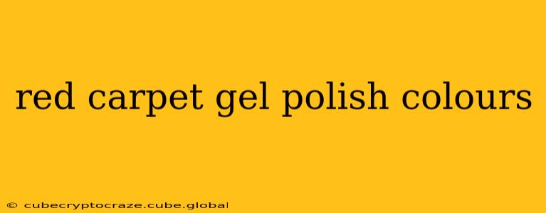 red carpet gel polish colours