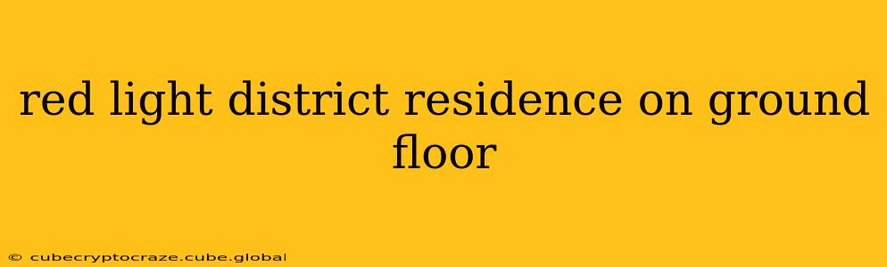 red light district residence on ground floor