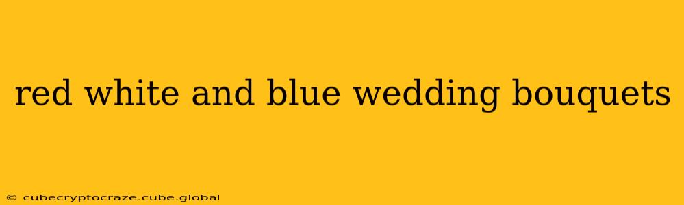 red white and blue wedding bouquets