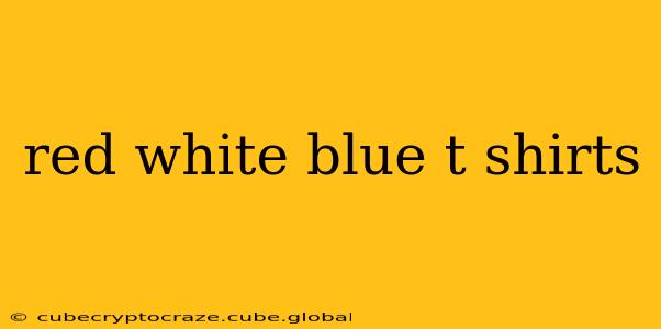 red white blue t shirts