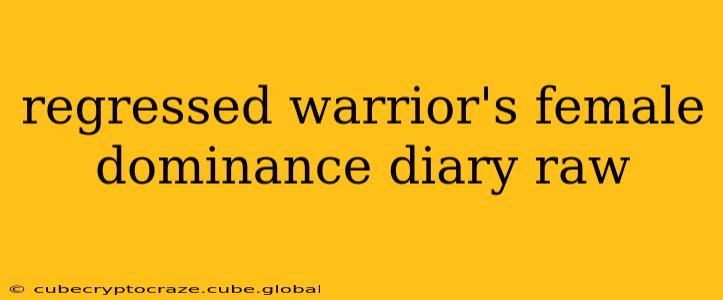 regressed warrior's female dominance diary raw