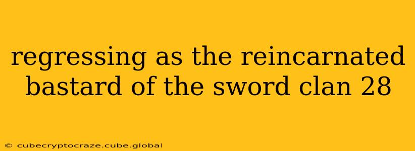 regressing as the reincarnated bastard of the sword clan 28