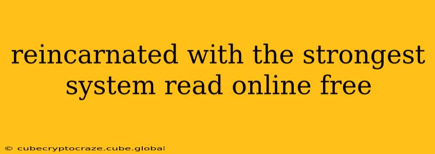 reincarnated with the strongest system read online free