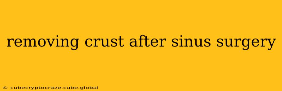 removing crust after sinus surgery