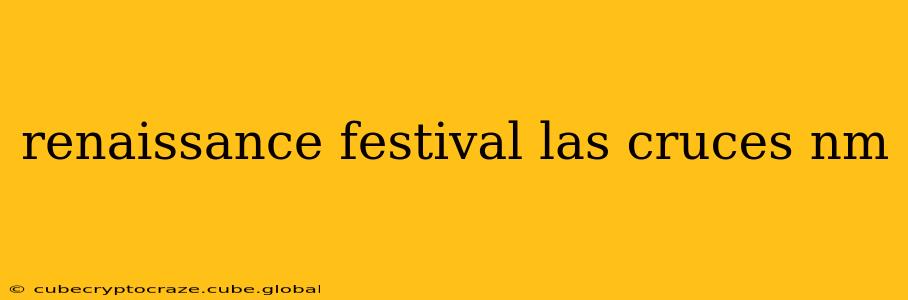 renaissance festival las cruces nm