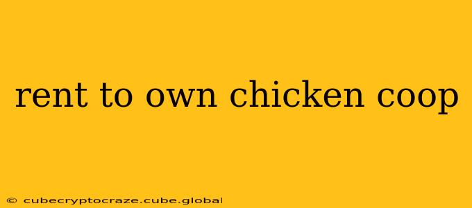 rent to own chicken coop