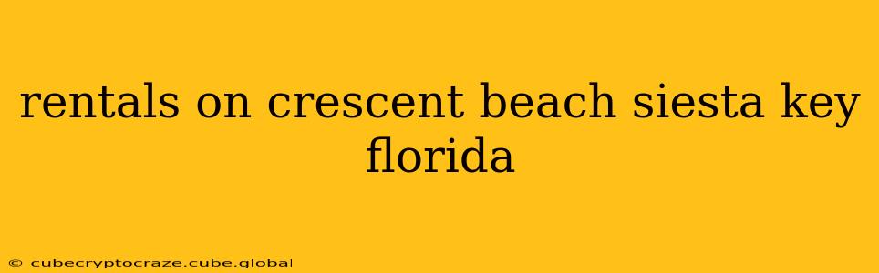 rentals on crescent beach siesta key florida