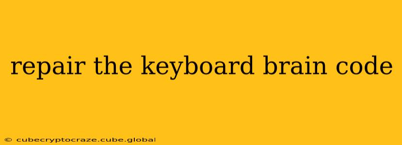 repair the keyboard brain code