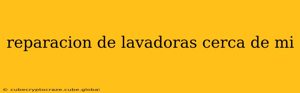 reparacion de lavadoras cerca de mi