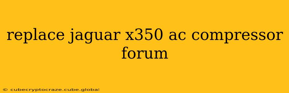 replace jaguar x350 ac compressor forum