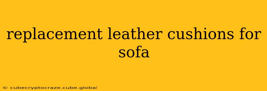 replacement leather cushions for sofa