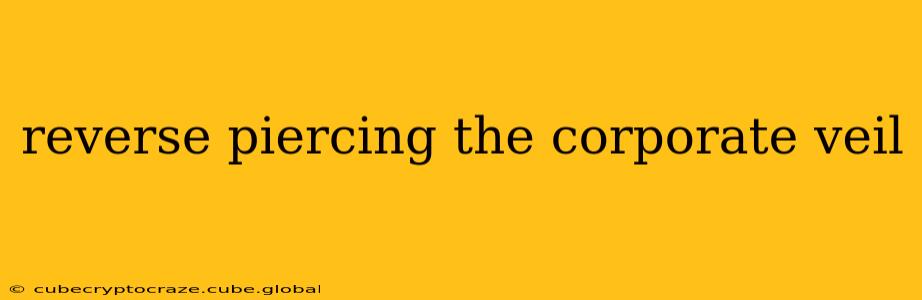 reverse piercing the corporate veil