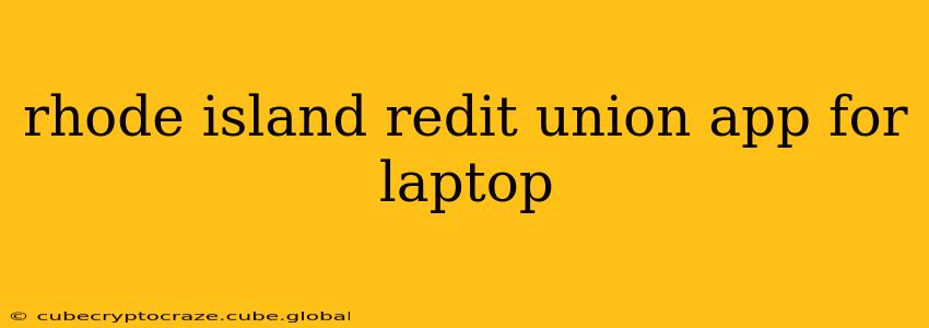 rhode island redit union app for laptop