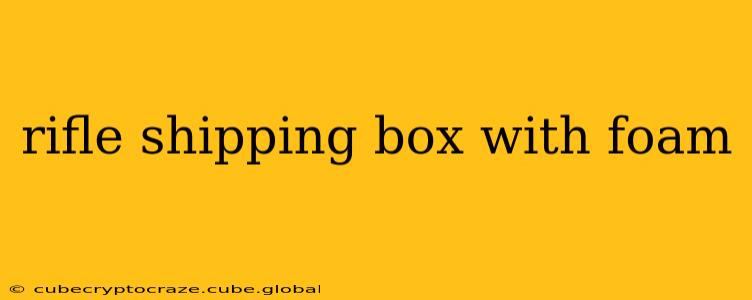 rifle shipping box with foam