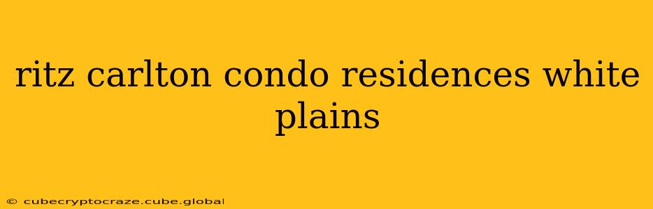 ritz carlton condo residences white plains
