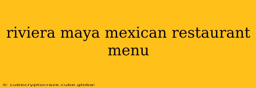 riviera maya mexican restaurant menu