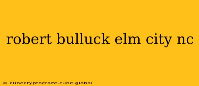 robert bulluck elm city nc