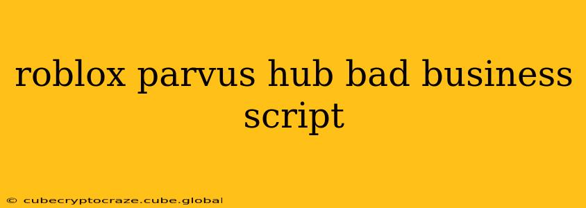 roblox parvus hub bad business script