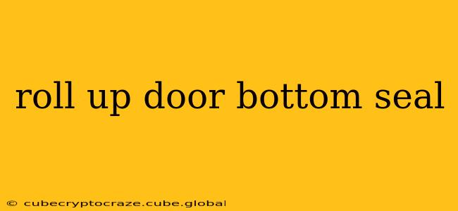 roll up door bottom seal