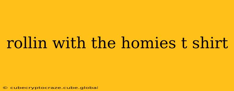 rollin with the homies t shirt