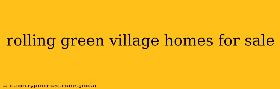 rolling green village homes for sale
