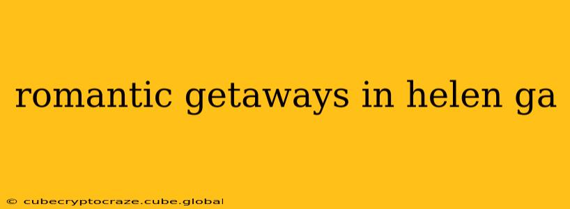 romantic getaways in helen ga