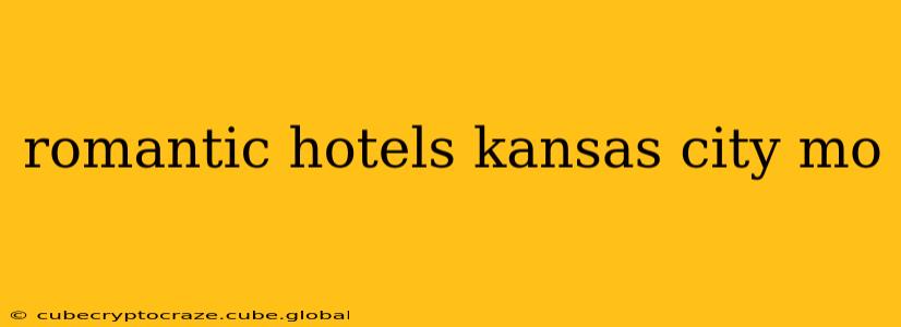 romantic hotels kansas city mo