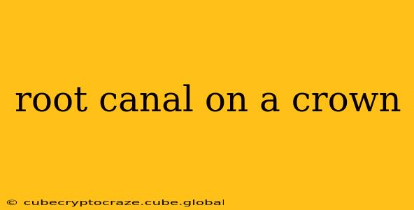 root canal on a crown