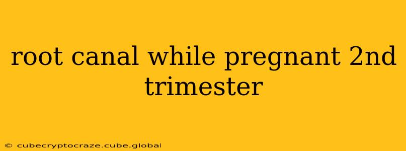 root canal while pregnant 2nd trimester