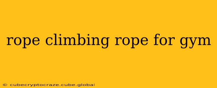 rope climbing rope for gym