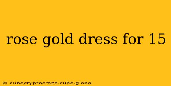 rose gold dress for 15