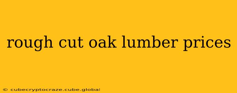 rough cut oak lumber prices