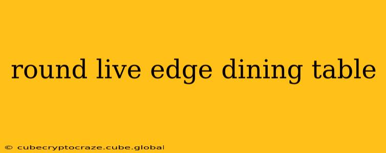round live edge dining table