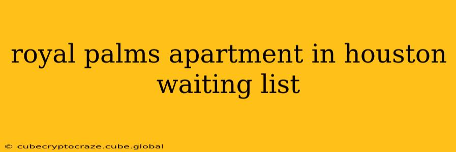 royal palms apartment in houston waiting list