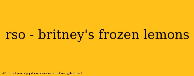 rso - britney's frozen lemons