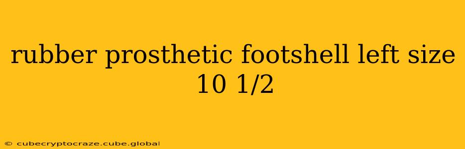 rubber prosthetic footshell left size 10 1/2