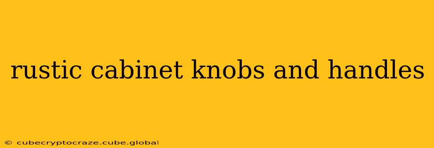 rustic cabinet knobs and handles