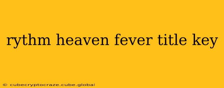 rythm heaven fever title key