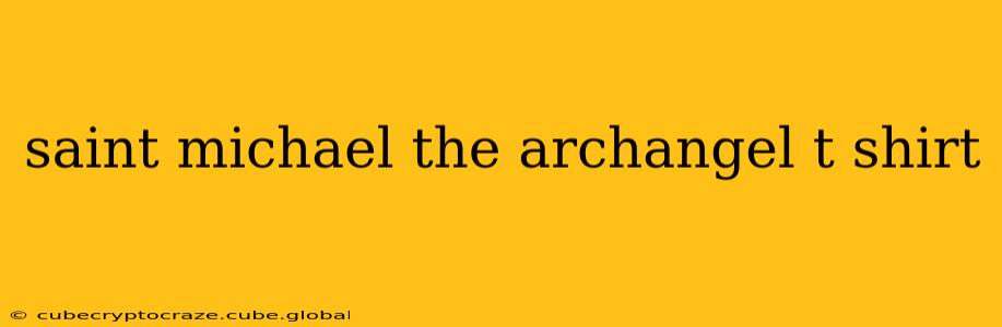 saint michael the archangel t shirt